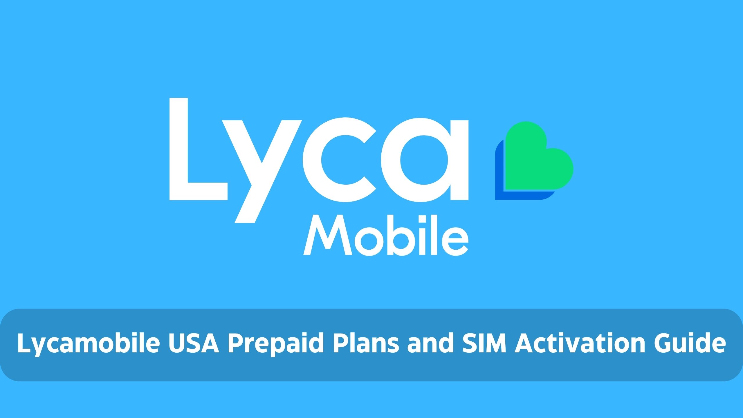 Lycamobile USA Prepaid Plans, Top and SIM Activation Guide | Monthly, International & Family Plan,